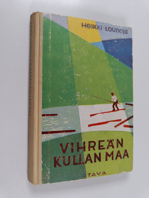 Heikki Lounaja : Vihreän kullan maa : kertomus puun vaell...