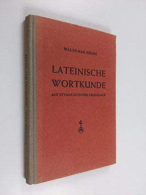 Waldemar Neuss : Lateinische wortkunde - auf etymologisch...