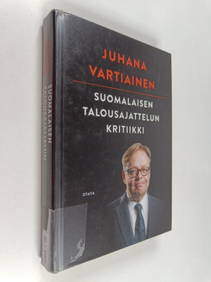 Juhana Vartiainen : Suomalaisen talousajattelun kritiikki