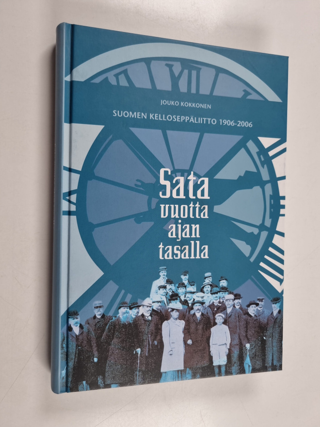 Jouko Kokkonen : Sata vuotta ajan tasalla : Suomen kellos...