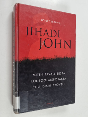 Robert Verkaik : Jihadi John : miten tavallisesta lontool...