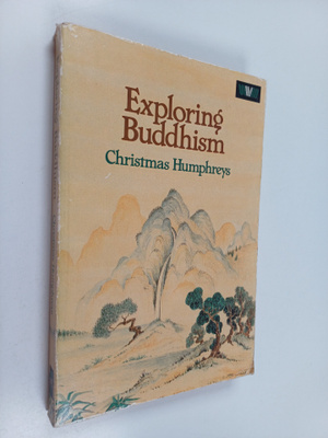 Christmas Humphreys : Exploring Buddhism
