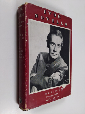 Peter Noble : Ivor Novello - Man of the Theatre