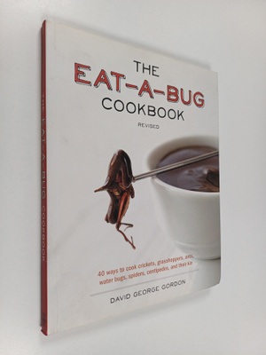 David George Gordon : The Eat-a-bug Cookbook - 40 Ways to...