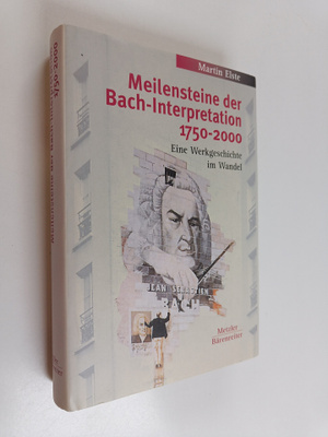 Martin Elste : Meilensteine der Bach-Interpretation 1750-...