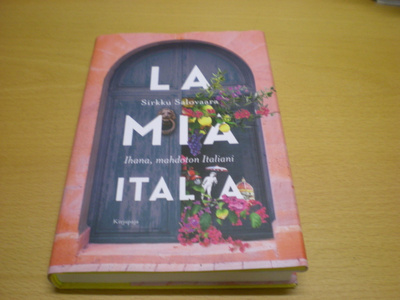 Sirkku Salovaara: La mia Italia - Ihana mahdoton Italia