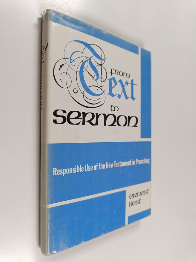 Ernest Best : From text to sermon : responsible use of th...