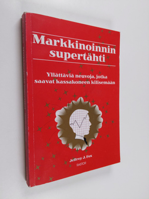 Jeffrey J. Fox : Markkinoinnin supertähti : yllättäviä ne...