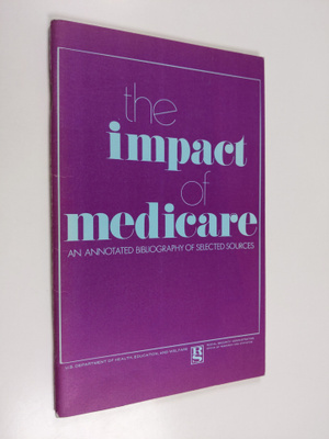 The impact of medicare : an annotated bibliography of sel...