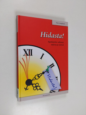 Timo Lampikoski : Hidasta! : ajankäytön valinnat arjessa ...