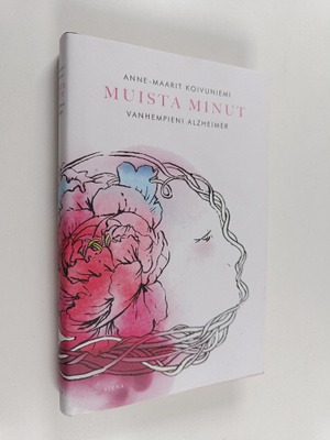 Anne-Maarit Koivuniemi : Muista minut : vanhempieni Alzhe...