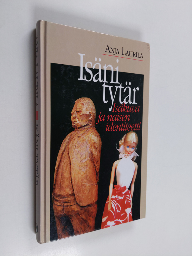 Anja Laurila : Isäni tytär : isäkuva ja naisen identiteetti