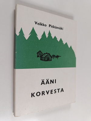 Veikko Pitkämäki : Ääni korvesta : 1 osa eli Rauhalasta t...