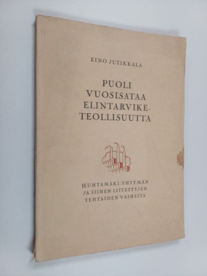 Eino Jutikkala : Puoli vuosisataa elintarviketeollisuutta...