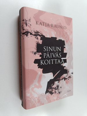 Katja Raunio : Sinun päiväs koittaa