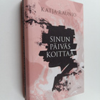 Katja Raunio : Sinun päiväs koittaa - pikkukuva 1