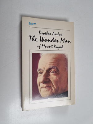 Henri-Paul Bergeron : Brother Andre, C.S.C. : the Wonder ...