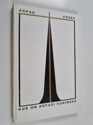 Arpad Arder : Kus on Arpadi kuningas? : elu eesmärgi otsi...