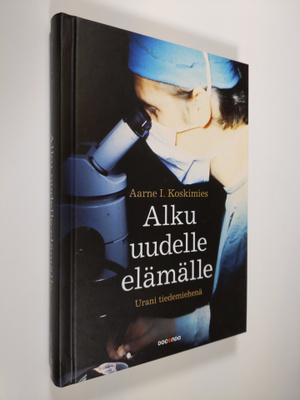 Aarne I. Koskimies : Alku uudelle elämälle : urani tiedem...