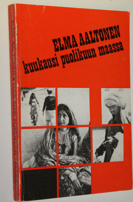 Elma Aaltonen : Kuukausi puolikuun maassa : matkakuvaus P...
