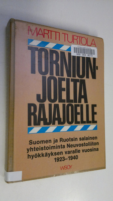 Martti Turtola : Tornionjoelta Rajajoelle : Suomen ja Ruo...