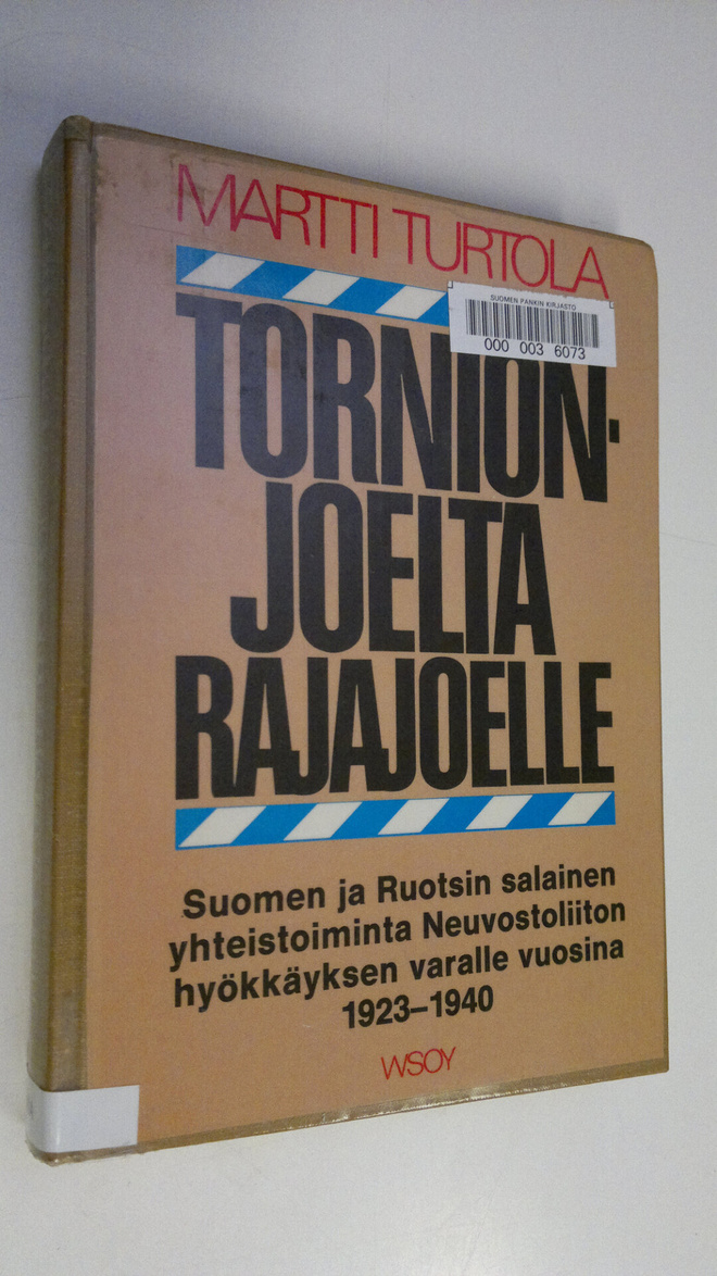Martti Turtola : Tornionjoelta Rajajoelle : Suomen ja Ruo...