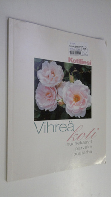 Seija ym. Katila : Vihreä koti - huonekasvit, parveke, pu...