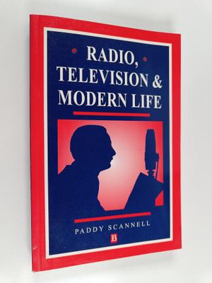 Paddy Scannell : Radio, television and modern life : a ph...