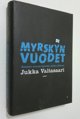 Jukka Valtasaari : Myrskyn vuodet : Suomen suunta kylmän ...