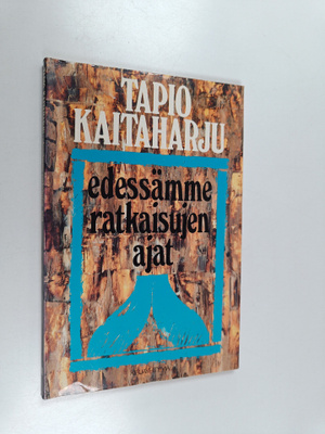 Tapio Kaitaharju : Edessämme ratkaisujen ajat