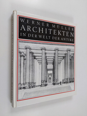 Werner Muller : Architekten in der Welt der Antike