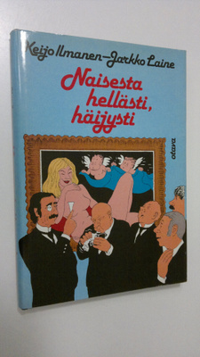 Keijo ym. Ilmanen : Naisesta hellästi, häijysti
