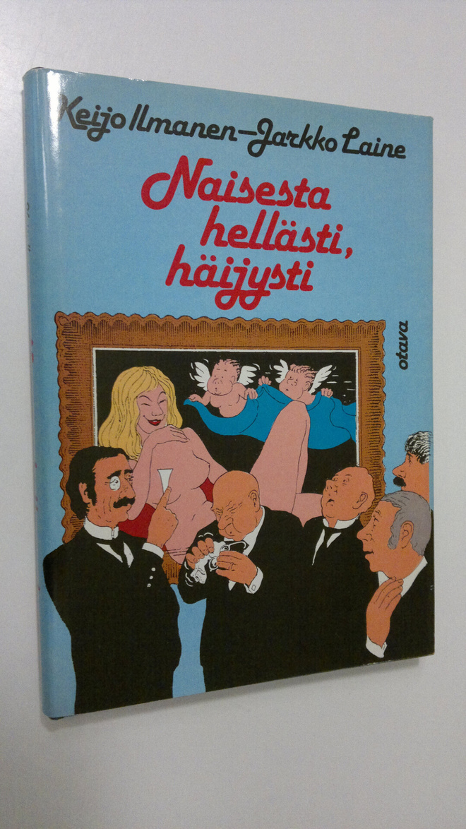 Keijo ym. Ilmanen : Naisesta hellästi, häijysti