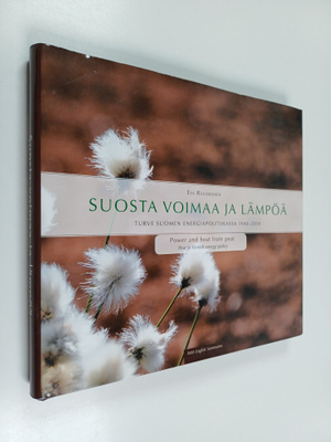 Esa Ruuskanen : Suosta voimaa ja lämpöä : turve Suomen en...