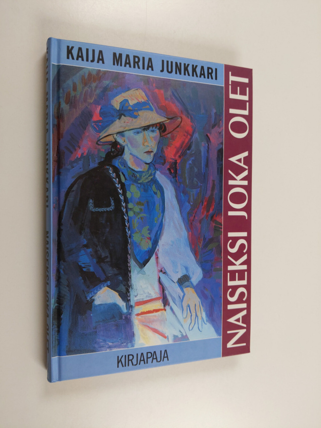 Kaija Junkkari : Naiseksi joka olet