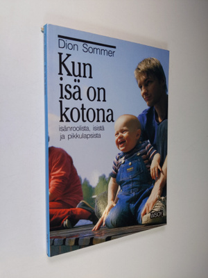 Dion Sommer : Kun isä on kotona : isänroolista, isistä ja...