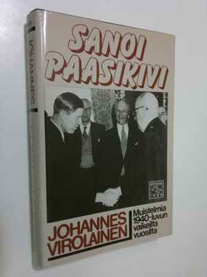 Johannes Virolainen : Sanoi Paasikivi : muistelmia 1940-l...