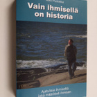 Matti Puolakka : Vain ihmisellä on historia - Ajatuksia i... - pikkukuva 1