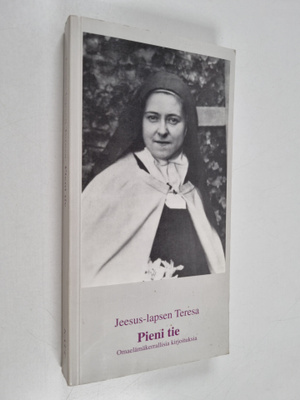 Jeesus-lapsen Teresa : Pieni tie : omaelämäkerrallisia ki...