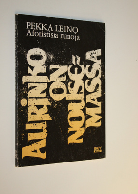 Pekka Leino : Aurinko on nousemassa : aforistisia runoja
