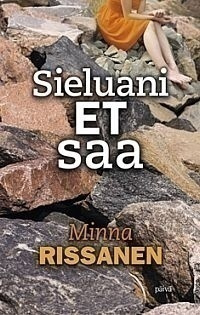 Minna Rissanen: Sieluani et saa