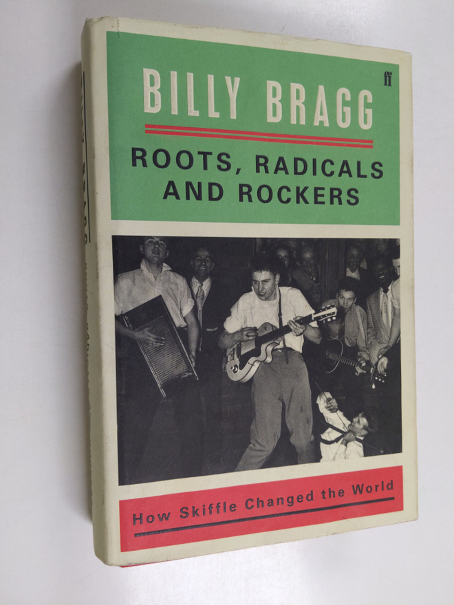 Billy Bragg : Roots, radicals and rockers : how skiffle c...