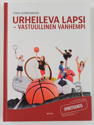 Tiina Lehmuskoski : Urheileva lapsi - vastuullinen vanhem...