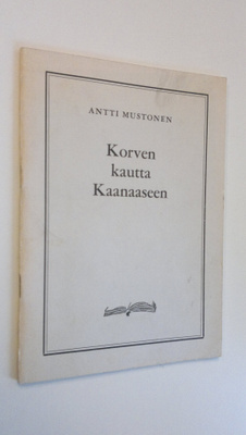 Antti Mustonen : Korven kautta Kaanaaseen