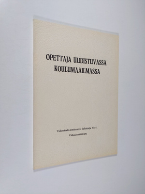 Opettaja uudistuvassa koulumaailmassa : Valkeakoski-semin...