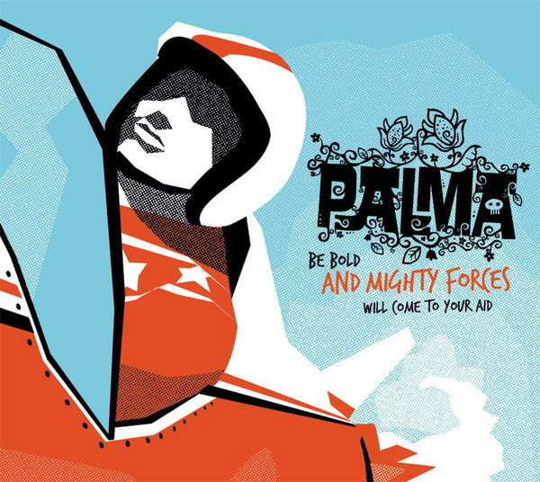 PALMA : Be bold and mighty forces will come to your aid