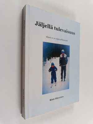 Risto Häyrynen : Jäljellä tulevaisuus - elämä on iso nipp...