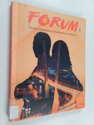Forum 1 : Ihminen ympäristön ja yhteiskuntien muutoksessa