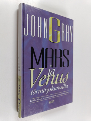 John Gray : Mars ja Venus törmäyskurssilla : kuinka miehe...