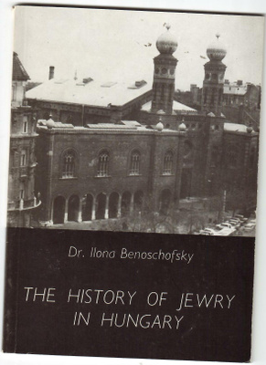 Dr. Ilona Benoschofsky : The History of Jewry in Hungary